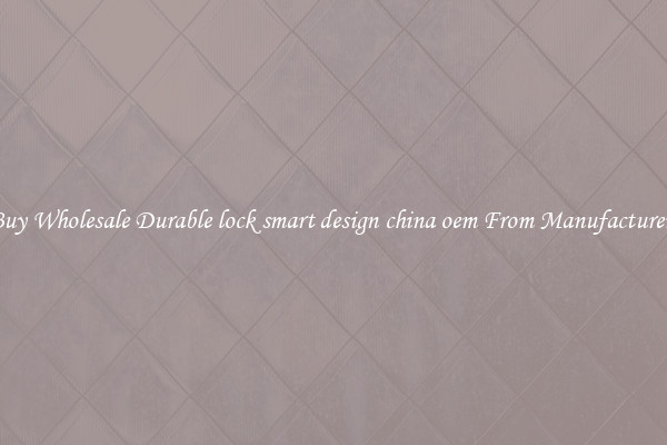 Buy Wholesale Durable lock smart design china oem From Manufacturers