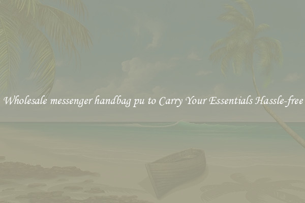 Wholesale messenger handbag pu to Carry Your Essentials Hassle-free