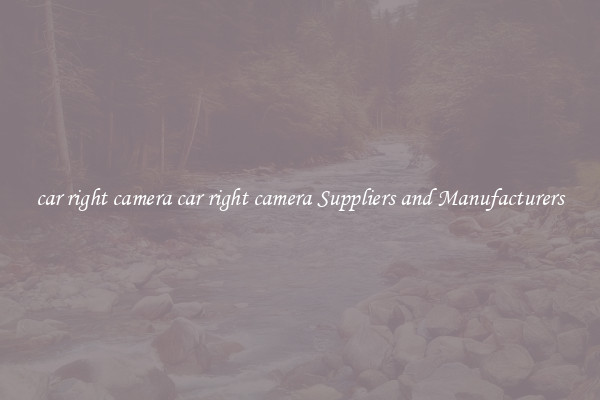 car right camera car right camera Suppliers and Manufacturers