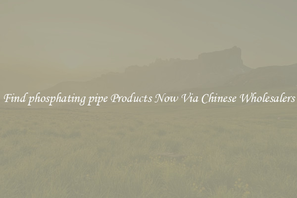 Find phosphating pipe Products Now Via Chinese Wholesalers