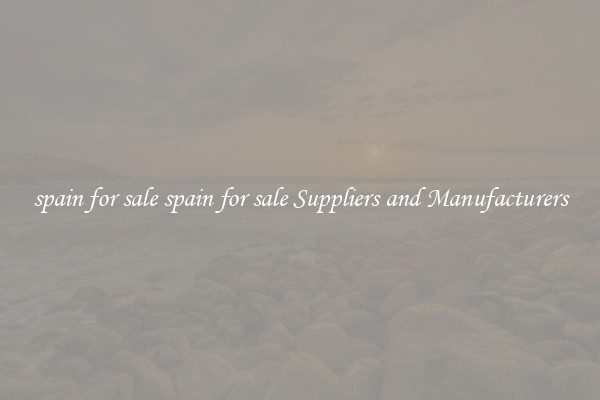 spain for sale spain for sale Suppliers and Manufacturers