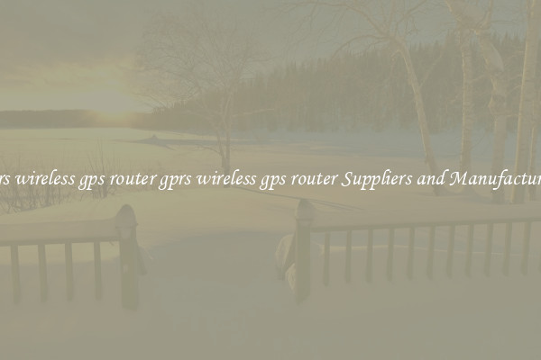 gprs wireless gps router gprs wireless gps router Suppliers and Manufacturers