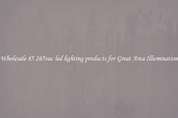 Wholesale 85 265vac led lighting products for Great Area Illumination