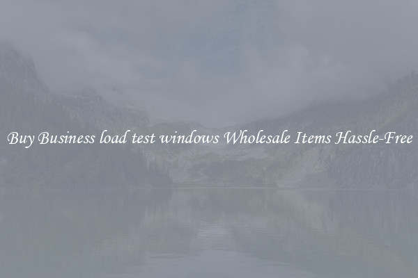 Buy Business load test windows Wholesale Items Hassle-Free
