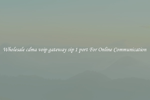 Wholesale cdma voip gateway sip 1 port For Online Communication 