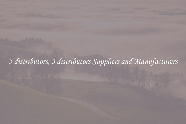 3 distributors, 3 distributors Suppliers and Manufacturers