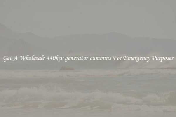 Get A Wholesale 440kw generator cummins For Emergency Purposes