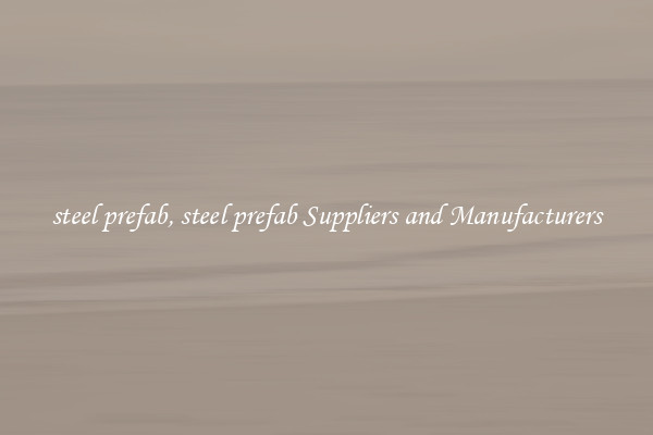 steel prefab, steel prefab Suppliers and Manufacturers