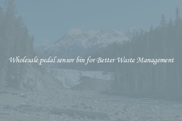 Wholesale pedal sensor bin for Better Waste Management