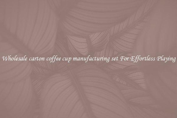 Wholesale carton coffee cup manufacturing set For Effortless Playing