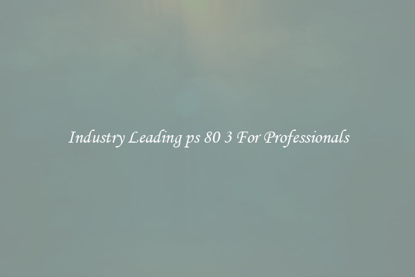 Industry Leading ps 80 3 For Professionals
